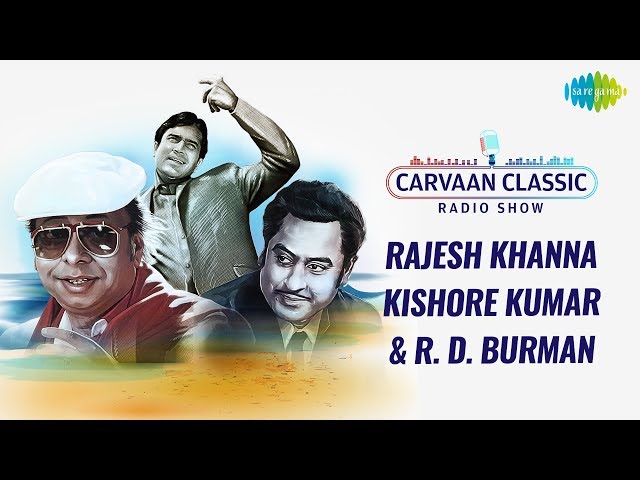 Carvaan Classic Radio Show | Trio Special | Rajesh Khanna | Kishore Kumar | R.D Burman class=