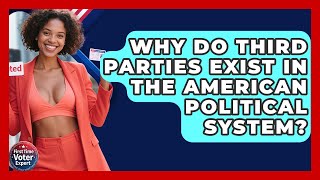 Why Do Third Parties Exist In The American Political System? - First Time Voter Expert