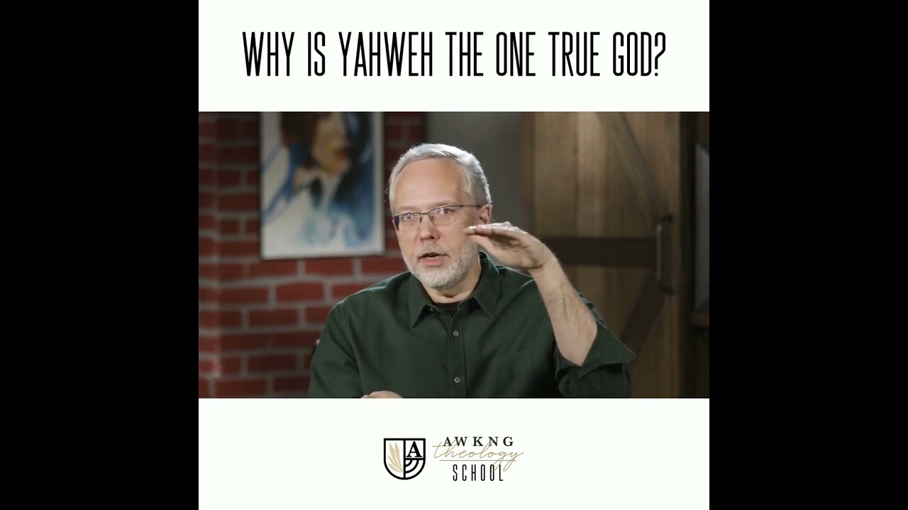 Why is Yahweh the One True God
