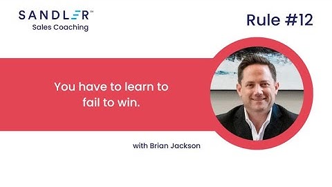 Sandler Rule #12 -  You have to learn to fail to win.