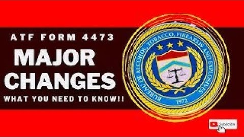 ATF Makes MAJOR Changes To Form 4473! Make Sure You Know What YOU NEED To KNOW!!