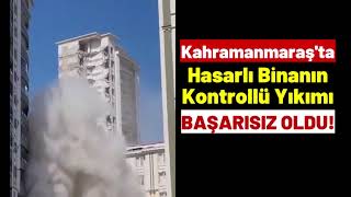 Kahramanmaraşta Kontrollü Yıkım Başarısız Oldu Hasar Gören Bina Sakinleri Sinir Krizi Geçirdi