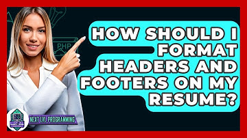 How Should I Format Headers And Footers On My Resume? - Next LVL Programming