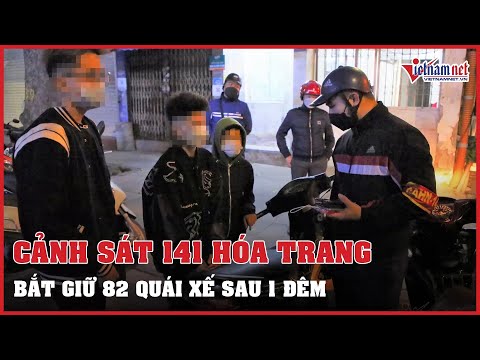 Video Cảnh sát 141 Hà Nội hóa trang, một đêm bắt giữ 82 quái... - youtube