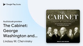 The Cabinet: George Washington and the Creation… by Lindsay M. Chervinsky · Audiobook preview