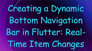 Creating a Dynamic Bottom Navigation Bar in Flutter: Real-Time Item Changes