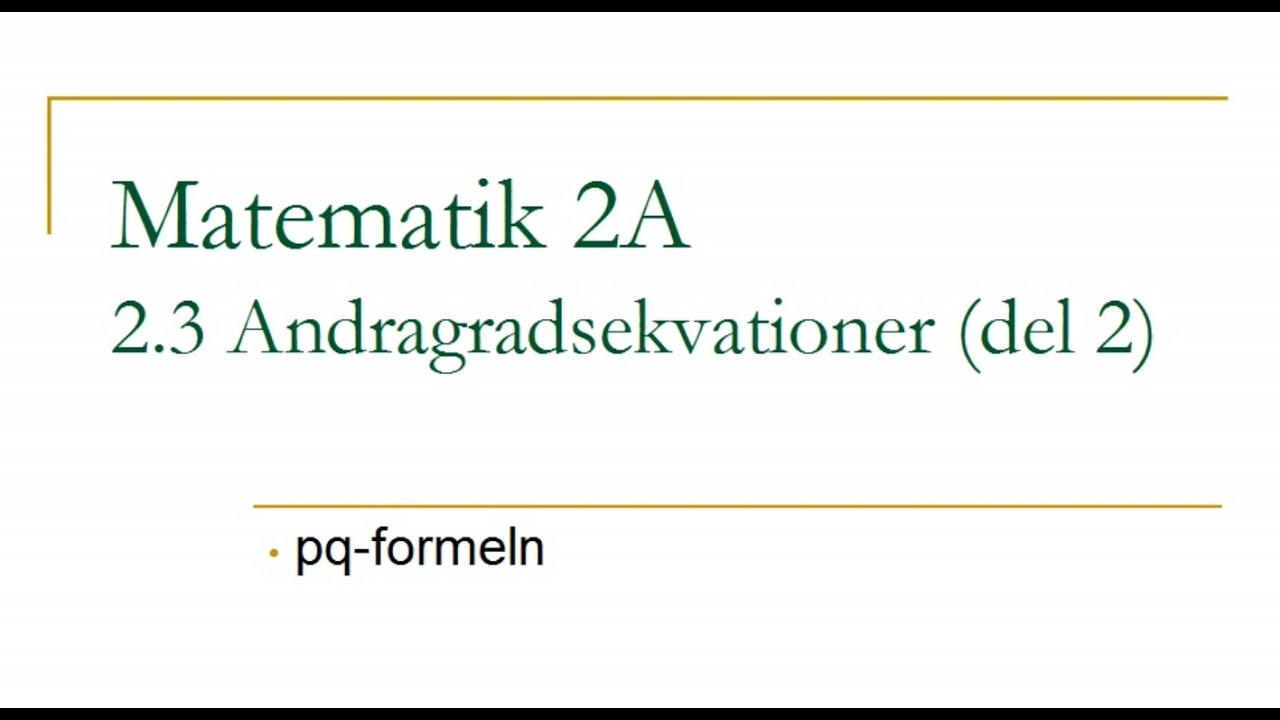 Matematik 2A, kapitel 2.3 – Andragradsekvationer (del 2)