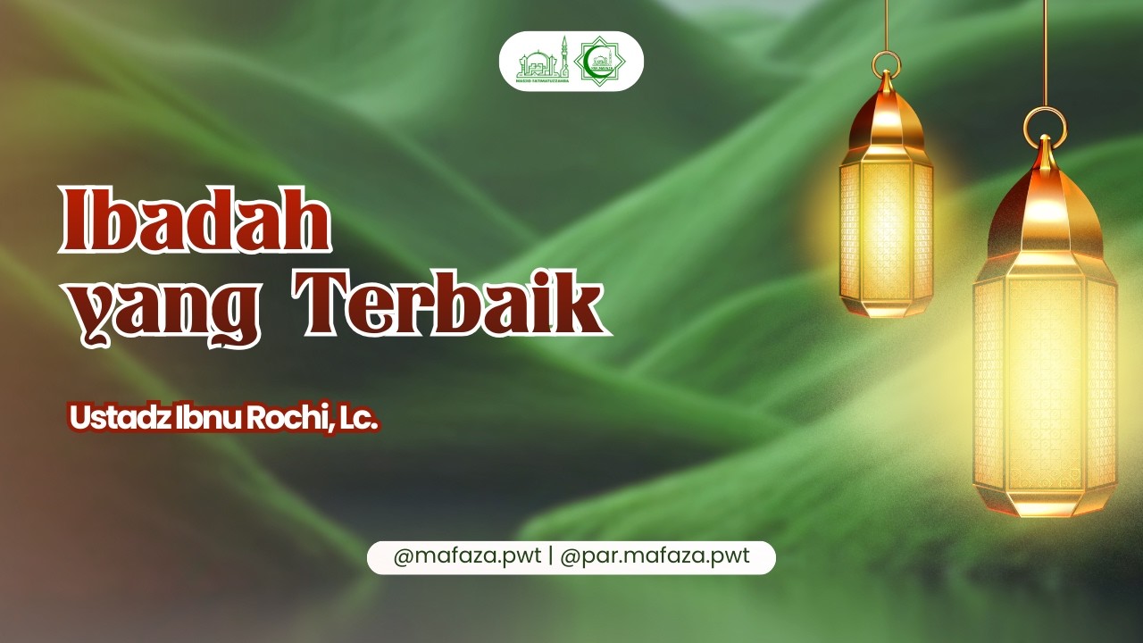 Ibadah yang Terbaik | Ustadz Ibnu Rochi, Lc.