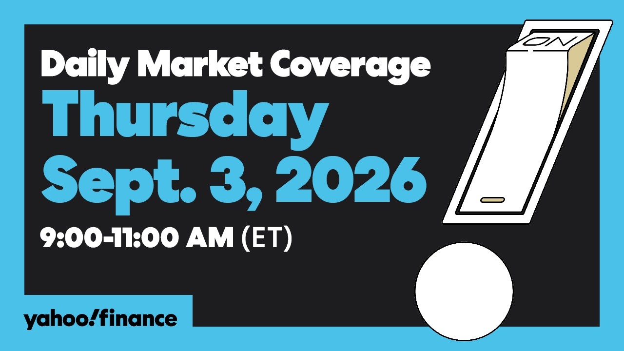 Yahoo Finance Live: Daily Market Coverage - September 3, 2026 9AM-11AM (ET)