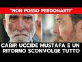 RACCONTO DI UNA NOTTE: CABIR UCCIDE MUSTAFA E UN RITORNO SCONVOLGE TUTTO