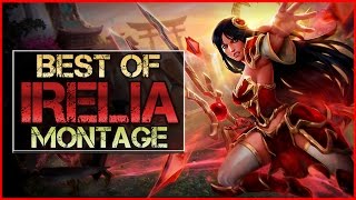 Irelia Montage - Best Irelia Plays League Of Legends