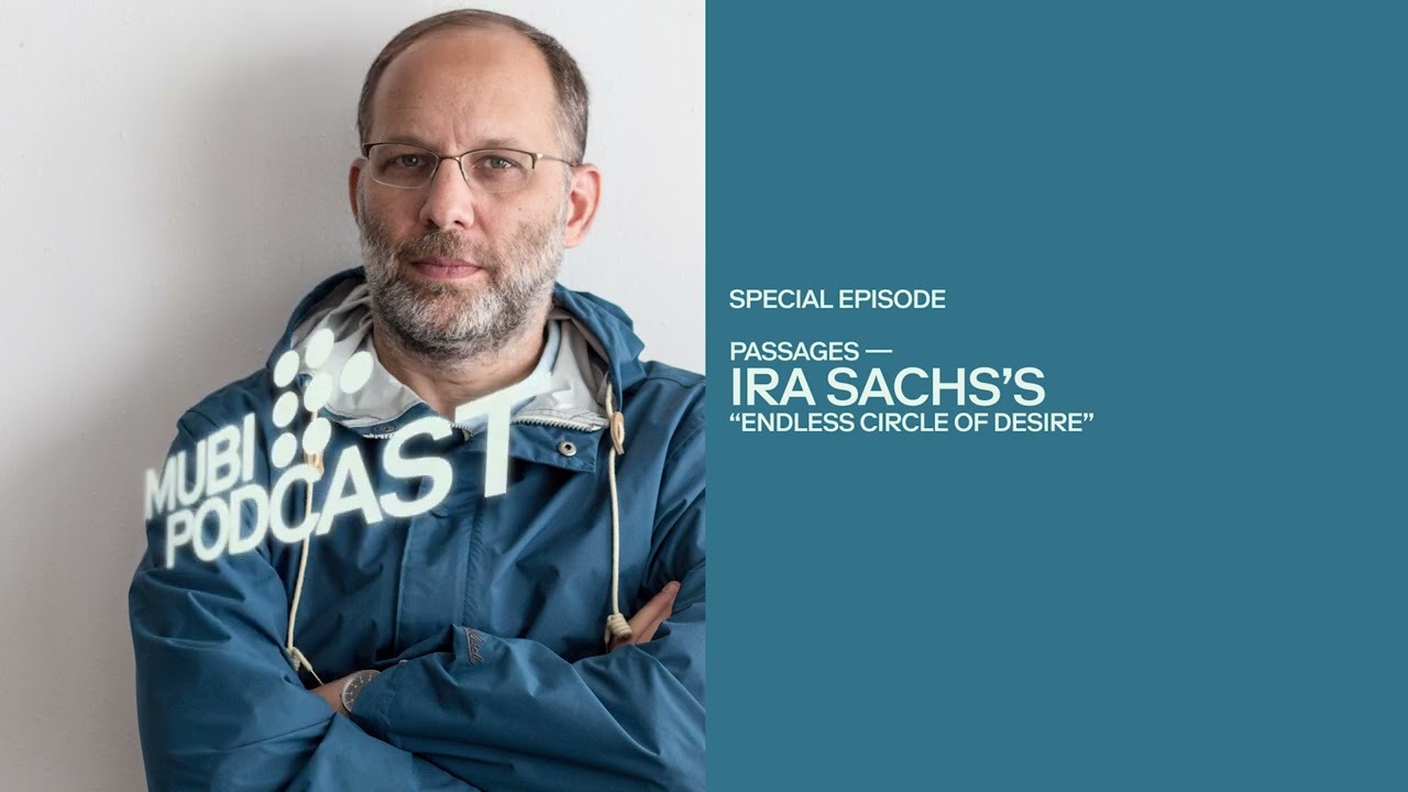 PASSAGES — Ira Sachs' "endless circle of desire" | MUBI Podcast