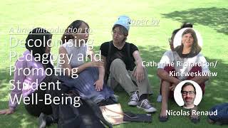 An intro - Decolonising Pedagogy & Promoting Student Well-Being - Cathy Richardson & Nicholas Renaud