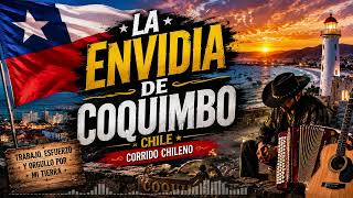 LA ENVIDIA DE COQUIMBO Corrido Chileno de Superacion y Orgullo