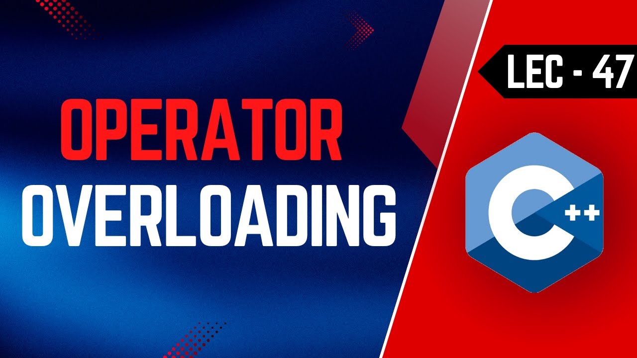 Lec-47 | Operator Overloading