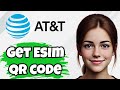 How to Get AT&T eSIM QR Code | Easy Step-by-Step Guide