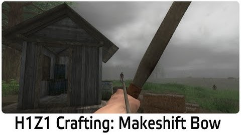 H1Z1 Crafting: Makeshift Bow