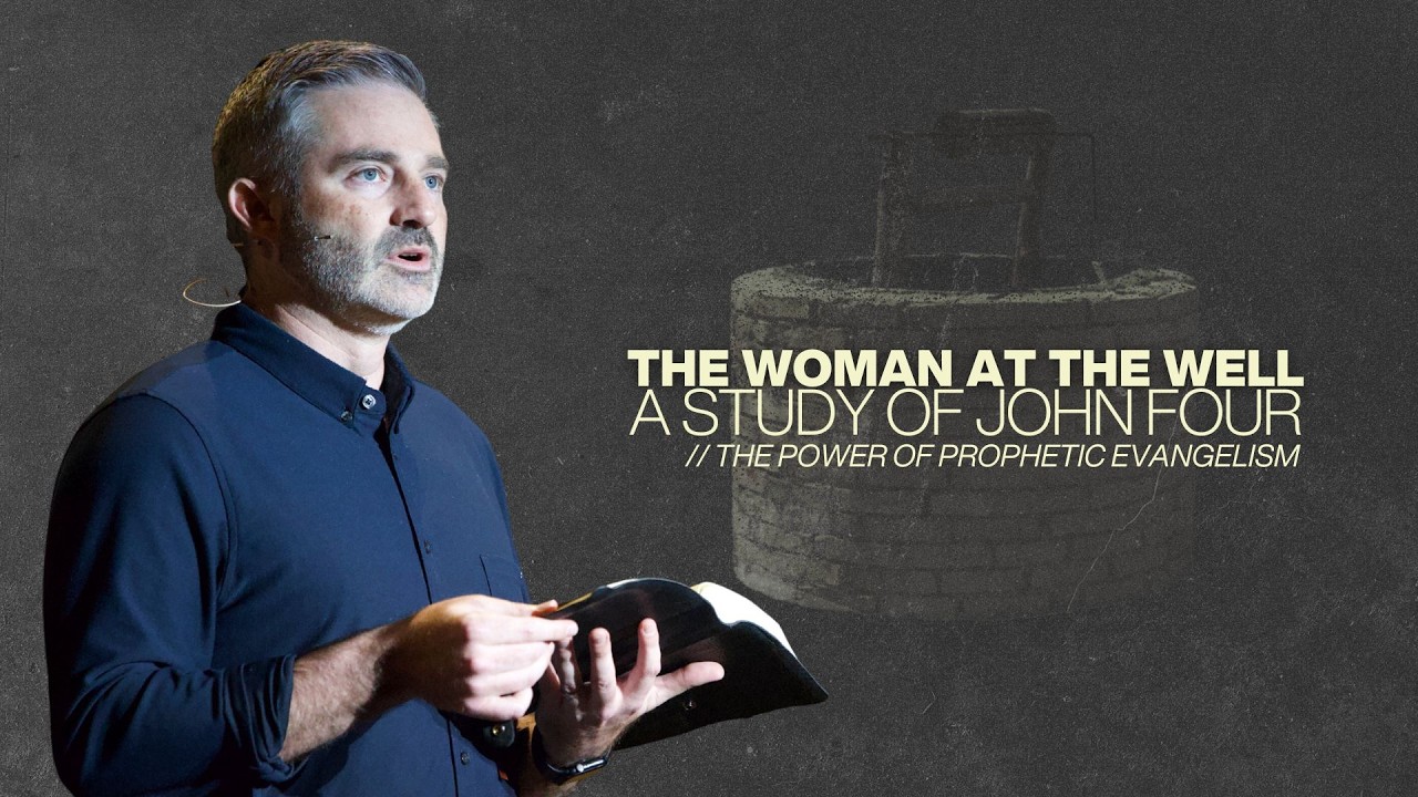 The Power of Prophetic Evangelism // Woman at the Well // 5-3-26