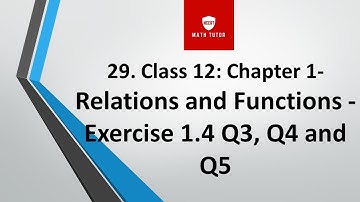 29. Class 12: Chapter 1- Relations and Functions - Exercise 1.4 Q3, Q4 and Q5