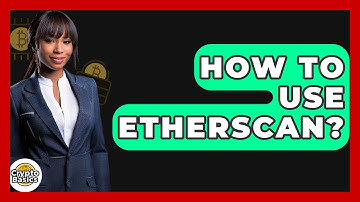 How to Use Etherscan? - CryptoBasics360.com