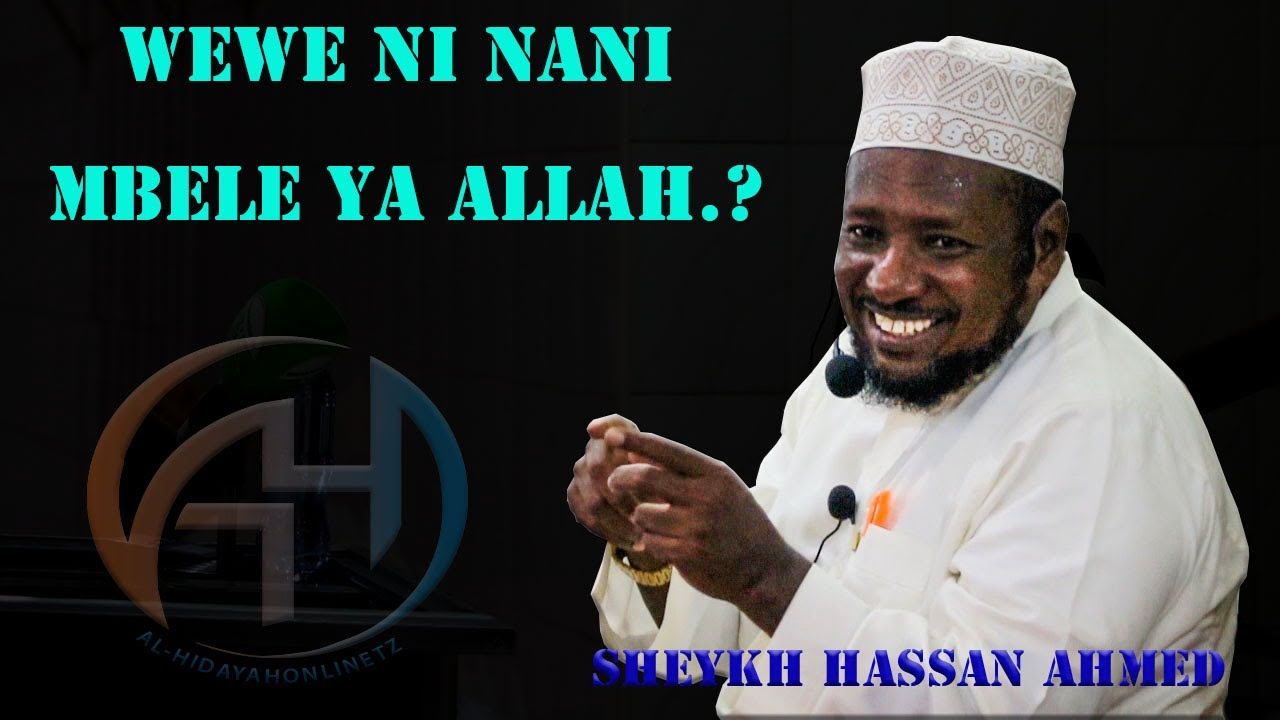 WEWE NI NANI MBELE YA ALLAH.? SHEYKH HASSAN AHMED