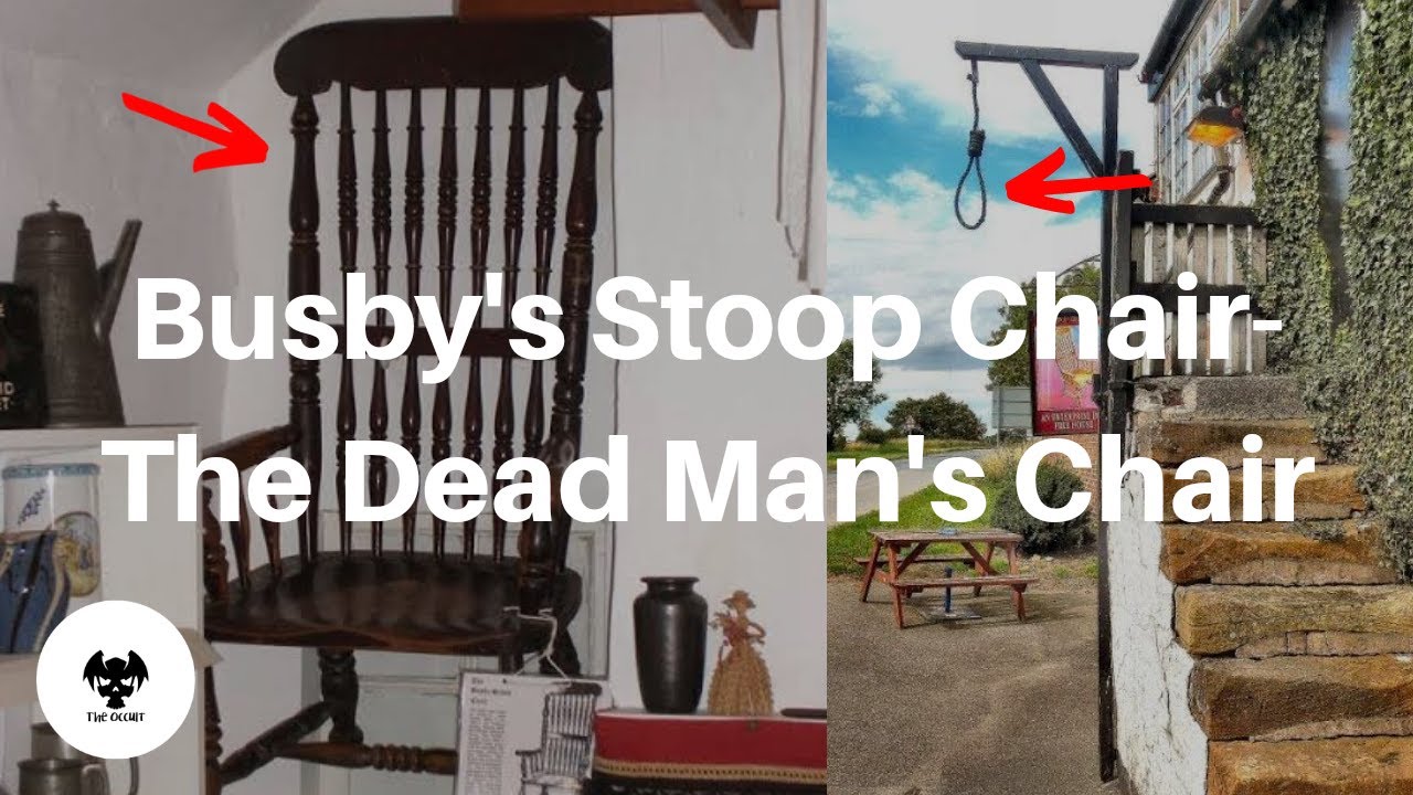 Busby's Stoop Chair"THE DEAD MAN'S CHAIR" YouTube