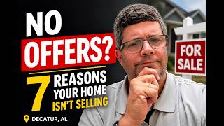 Why isn't My House Selling in Decatur, Alabama? 7 Reasons Sellers Get Stuck in 2026