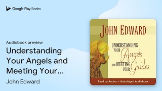 Understanding Your Angels and Meeting Your… by John Edward · Audiobook preview