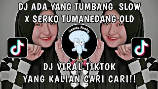 DJ ADA YANG TUMBANG SLOW X SERKO  TUMANEDANG OLD MENGKANE VIRAL TIKTOK 2023 !!