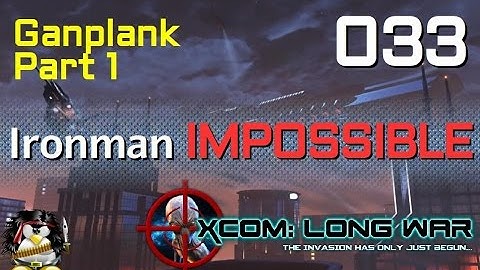 XCOM Long War Ironman Impossible 033 - Gangplank Part 1