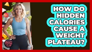 How Do Hidden Calories Cause A Weight Plateau?