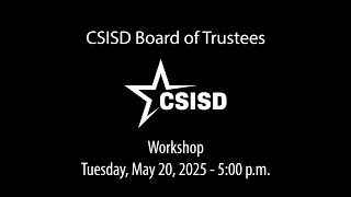 CSISD Board Meeting 5/20/2025 - Workshop
