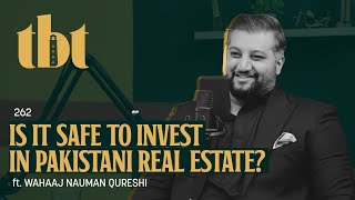 Real Estate Business In Pakistan: Is It A Good Investment? Ft. Wahaaj Nauman Qureshi | 262 | TBT