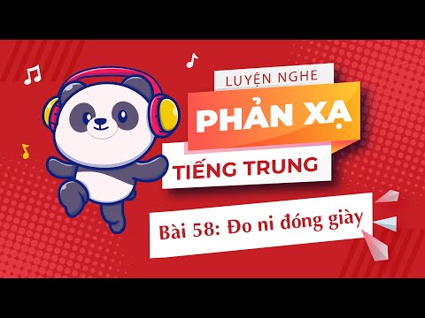 LUYỆN NGHE PHẢN XẠ TIẾNG TRUNG - Bài 58: Đo ni đóng giày