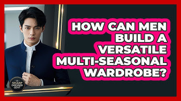 How Can Men Build A Versatile Multi-seasonal Wardrobe? - The Sharp Dressed Gent