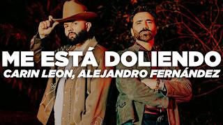 Carin Leon Alejandro Fernndez - Me Est Doliendo Letra