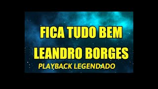 FICA TUDO BEM - LEANDRO BORGES PLAYBACK LEGENDADO