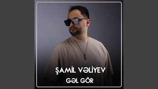 Gəl Gör - Şamil Vəliyev