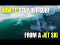 How to step off surf on a jet ski