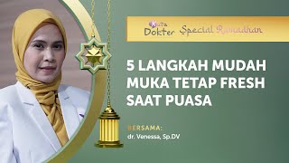 5 Langkah Mudah Muka Tetap Fresh Saat Puasa