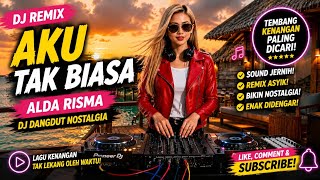 DJ Aku Tak Biasa – Alda Risma | Remix Dangdut Tembang Kenangan Viral 2026 terbaru enak didengar