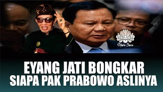 EYANG JATI BONGKAR SIAPA SEBENARNYA PAK PRABOWO