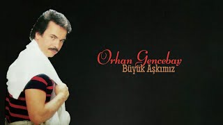 Orhan Gencebay - Büyük Aşkımız Resimi