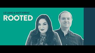 Rooted: Liz Lang and Matt Krenz