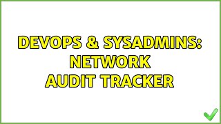 DevOps & SysAdmins: Network audit tracker Details