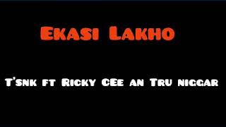 T'snk ft Ricky Cee an Tru Niggar _Ekasi Lakho