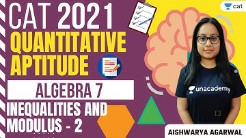 Algebra - 7 : Inequalities and Modulus 2  | QA | Unacademy CAT | CAT | Aishwarya Agarwal