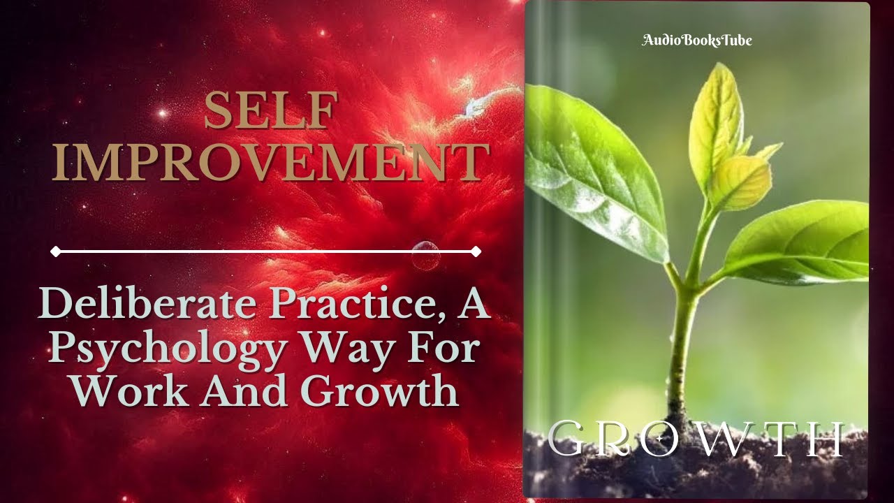 Psychology Of Self Improvement: Deliberate Practice For Work And Growth