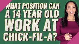 What position can a 14 year old work at Chick-Fil-A