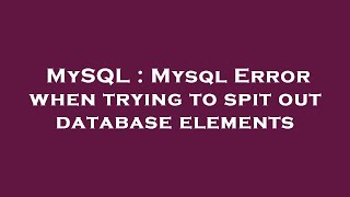 MySQL : Mysql Error when trying to spit out database elements